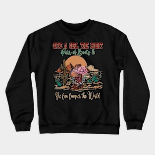 Give A Girl The Right Pair Of Boots & She Can Conquer The World Boots Lyrics Cactus Crewneck Sweatshirt